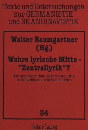 Wahre lyrische Mitte – «Zentrallyrik» ? von Baumgartner,  Walter