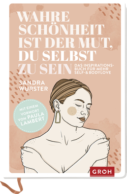 Wahre Schönheit ist der Mut, du selbst zu sein von Schmitt,  Iris, Wurster,  Sandra