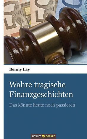 Wahre tragische Finanzgeschichten von Lay,  Benny