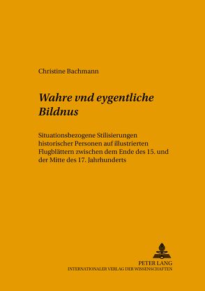 Wahre vnd eygentliche Bildnus von Bachmann,  Christine