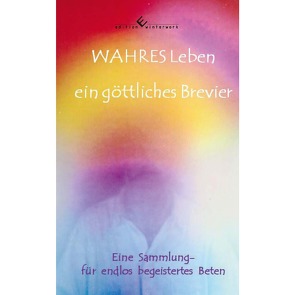 WAHRES Leben – ein göttliches Brevier von Dietterle,  Helmut