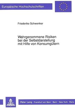 Wahrgenommene Risiken bei der Selbstdarstellung mit Hilfe von Konsumgütern von Schwenker,  Friederike