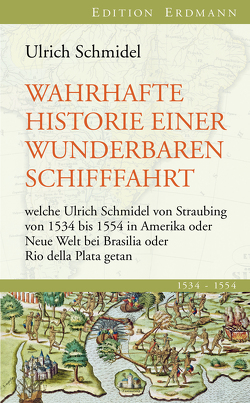 Wahrhafte Historie einer wunderbaren Schifffahrt von Aymoré,  Fernando A, Schmidel,  Ulrich