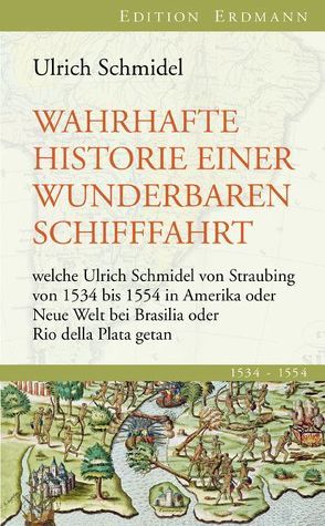 Wahrhafte Historie einer wunderbaren Schifffahrt von Schmidel,  Ulrich