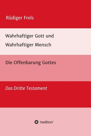 Wahrhaftiger Gott und Wahrhaftiger Mensch – Die Offenbarung Gottes von Frels,  Rüdiger