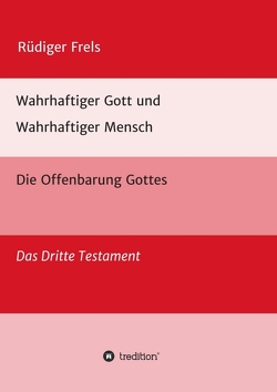 Wahrhaftiger Gott und Wahrhaftiger Mensch – Die Offenbarung Gottes von Frels,  Rüdiger