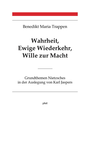 Wahrheit, Ewige Wiederkehr, Wille zur Macht von Trappen,  Benedikt Maria