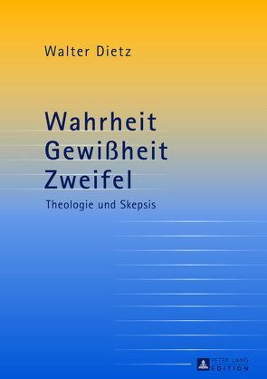 Wahrheit – Gewißheit – Zweifel von Dietz,  Walter