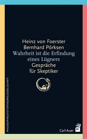 Wahrheit ist die Erfindung eines Lügners von Foerster,  Heinz von, Pörksen,  Bernhard