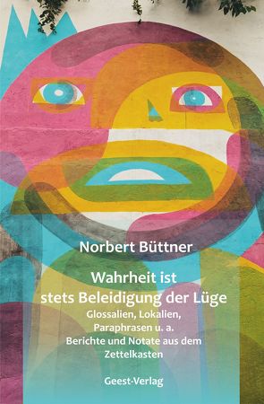 Wahrheit ist stets Beleidigung der Lüge von Büttner,  Norbert