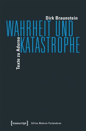 Wahrheit und Katastrophe von Braunstein,  Dirk