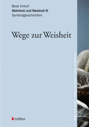 Wahrheit und Weisheit. Symbolgeschichten. Band I-III von Imhof,  Beat