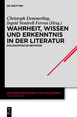 Wahrheit, Wissen und Erkenntnis in der Literatur von Demmerling,  Christoph, Vendrell Ferran,  Ingrid