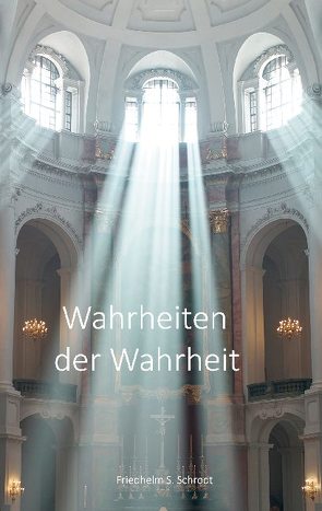 Wahrheiten der Wahrheit von Schrodt,  Friedhelm Albert, Schrodt,  Friedhelm Samuel