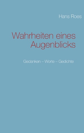 Wahrheiten eines Augenblicks von Roes,  Hans