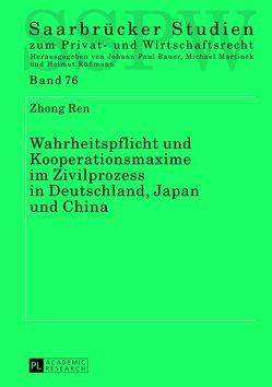 Wahrheitspflicht und Kooperationsmaxime im Zivilprozess in Deutschland, Japan und China von Ren,  Zhong