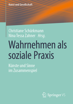 Wahrnehmen als soziale Praxis von Schürkmann,  Christiane, Zahner,  Nina Tessa