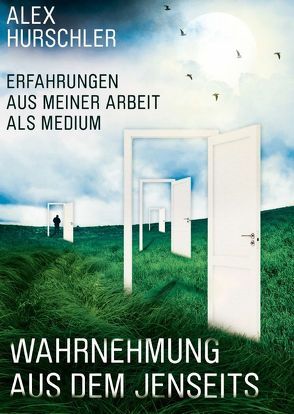 Wahrnehmung aus dem Jenseits von Hurschler,  Alex, Rohde,  Monika