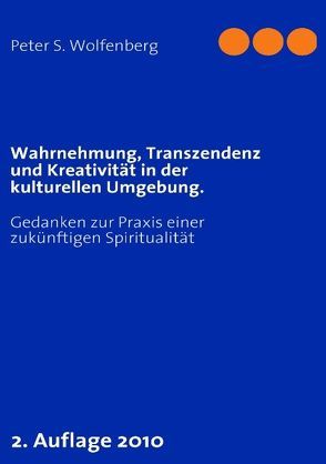 Wahrnehmung, Transzendenz und Kreativität in der kulturellen Umgebung. von Wolfenberg,  Peter S.