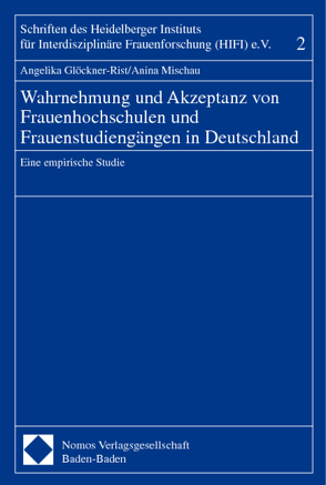 Wahrnehmung und Akzeptanz von Frauenhochschulen und Frauenstudiengängen in Deutschland von Glöckner-Rist,  Angelika, Mischau,  Anina