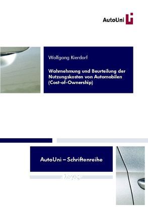 Wahrnehmung und Beurteilung der Nutzungskosten von Automobilen (Cost-of-Ownership) von Kierdorf,  Wolfgang