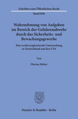 Wahrnehmung von Aufgaben im Bereich der Gefahrenabwehr durch das Sicherheits- und Bewachungsgewerbe. von Huber,  Florian