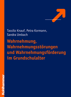 Wahrnehmung, Wahrnehmungsstörungen und Wahrnehmungsförderung im Grundschulalter von Hientzsch,  Sandra, Knauf,  Tassilo, Kormann,  Petra