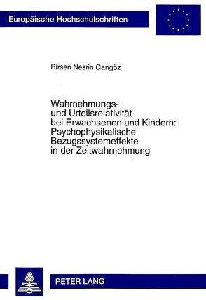 Wahrnehmungs- und Urteilsrelativität bei Erwachsenen und Kindern: Psychophysikalische Bezugssystemeffekte in der Zeitwahrnehmung von Cangöz,  Birsen