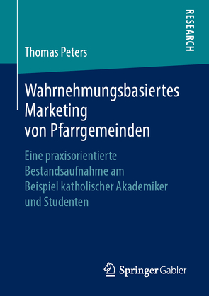 Wahrnehmungsbasiertes Marketing von Pfarrgemeinden von Peters,  Thomas