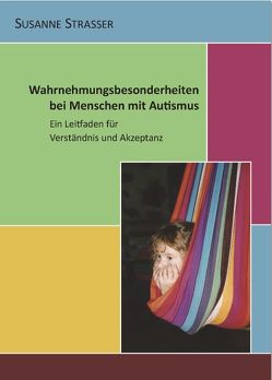 Wahrnehmungsbesonderheiten bei Menschen mit Autismus von Straßer,  Susanne