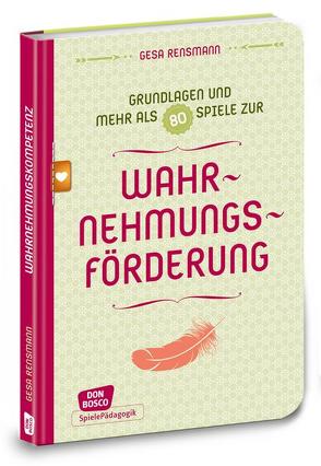 Wahrnehmungsförderung – Grundlagen und mehr als 80 Spiele von Rensmann,  Gesa