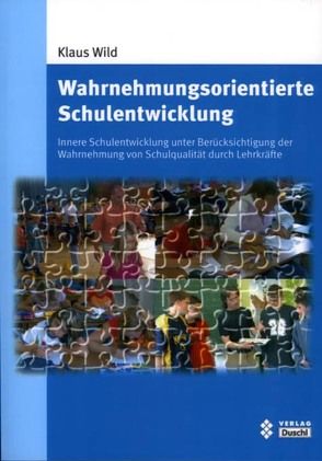 Wahrnehmungsorientierte Schulentwicklung von Wild,  Klaus