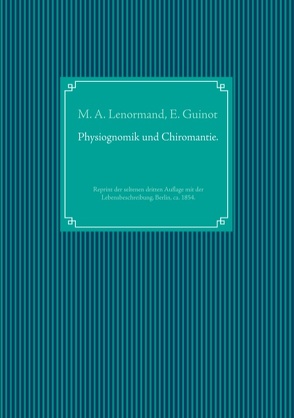 Wahrsagekunst: Die Physiognomik und die Chiromantie. Lebensbeschreibung der Mlle. Lenormand. von Guinot,  Eugène, Lenormand,  Marie Anne