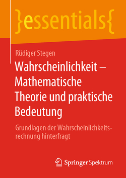 Wahrscheinlichkeit – Mathematische Theorie und praktische Bedeutung von Stegen,  Rüdiger