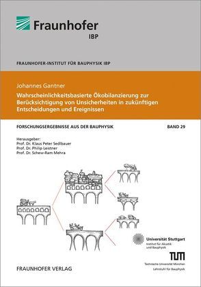 Wahrscheinlichkeitsbasierte Ökobilanzierung zur Berücksichtigung von Unsicherheiten in zukünftigen Entscheidungen und Ereignissen. von Gantner,  Johannes, Leistner,  Philip, Mehra,  Schew-Ram, Sedlbaur,  Klaus Peter