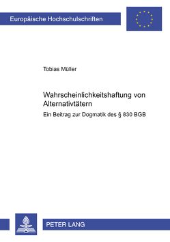 Wahrscheinlichkeitshaftung von Alternativtätern von Müller,  Tobias