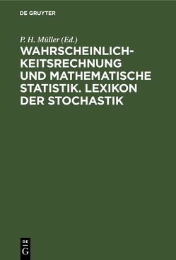 Wahrscheinlichkeitsrechnung und Mathematische Statistik. Lexikon der Stochastik von Müller,  P. H.
