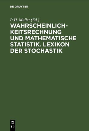 Wahrscheinlichkeitsrechnung und Mathematische Statistik. Lexikon der Stochastik von Müller,  P. H.