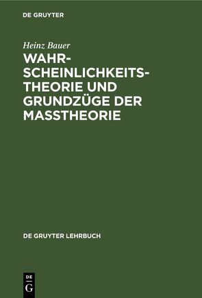 Wahrscheinlichkeitstheorie und Grundzüge der Maßtheorie von Bauer,  Heinz