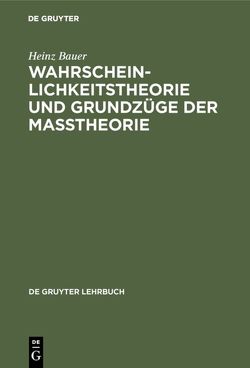 Wahrscheinlichkeitstheorie und Grundzüge der Maßtheorie von Bauer,  Heinz