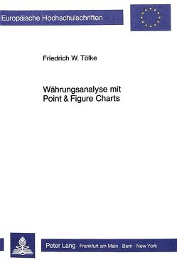 Währungsanalyse mit Point & Figure Charts von Tölke,  Friedrich W.