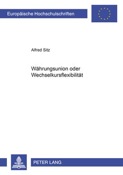 Währungsunion oder Wechselkursflexibilität von Sitz,  Alfred