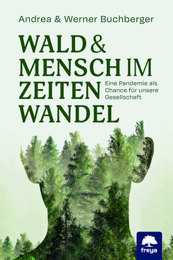 Wald & Mensch im Zeitenwandel von Buchberger,  Andrea, Buchberger,  Werner