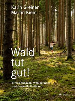 Wald tut gut! von Greiner,  Karin, Kiem,  Martin, Weise,  Martina