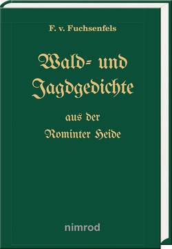 Wald- und Jagdgedichte aus der Rominter Heide von Fuchsenfels von,  F.