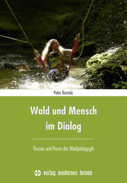 Wald und Mensch im Dialog von Bentele,  Peter