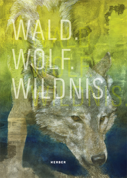 Wald.Wolf.Wildnis von Bopp-Schumacher,  Ute, Kaak,  Stephanie