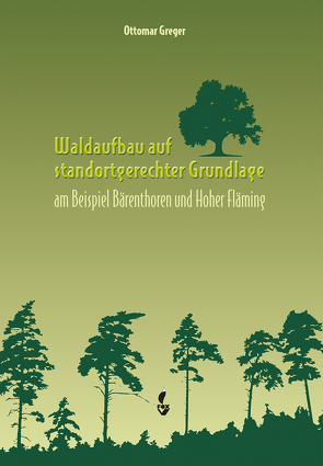 Waldaufbau auf standortgerechter Grundlage von Greger,  Dr. Ottomar