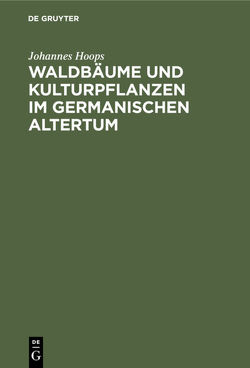 Waldbäume und Kulturpflanzen im germanischen Altertum von Hoops,  Johannes