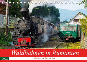 Waldbahnen in Rumänien – Die letzten Mocanitas (Tischkalender 2022 DIN A5 quer) von Hegerfeld-Reckert,  Anneli